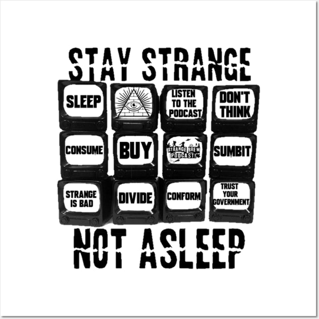 Stay Strange! Not Asleep! Wall Art by StrangeBrewpodcast